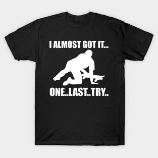 I Almost Got It One Last Try Skateboarding Gift T-Shirt